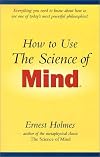 How to Use the Science of Mind