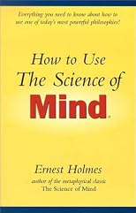 How to Use the Science of Mind