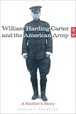 William Harding Carter And the American Army: A Soldier's Story (Campaigns and Commanders)