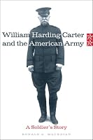 William Harding Carter And the American Army: A Soldier's Story (Campaigns and Commanders)