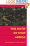 The Myth of Wild Africa: Conservation Without Illusion