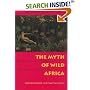 The Myth of Wild Africa: Conservation Without Illusion