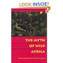 The Myth of Wild Africa: Conservation without Illusion