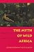 The Myth of Wild Africa: Conservation Without Illusion