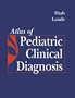 Atlas of Pediatric Clinical Diagnosis, 1e (Atlas of Pediatric Clinical Diagnosis (Shah))
