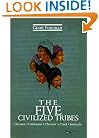 The Five Civilized Tribes: Cherokee, Chickasaw, Choctaw, Creek, Seminole (Civilization of the American Indian)