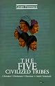 The Five Civilized Tribes: Cherokee, Chickasaw, Choctaw, Creek, Seminole (Civilization of the American Indian)
