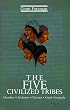 The Five Civilized Tribes: Cherokee, Chickasaw, Choctaw, Creek, Seminole (Civilization of the American Indian)