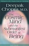 The Cosmic Mind and the Submanifest Order of Being (Dialogues at the Chopra Center for Well Being)