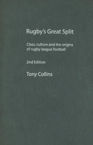 Rugby's Great Split: Class, Culture and the Origins of Rugby League Football (Sport in the Global Society)