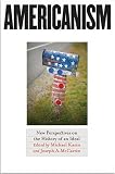 Americanism: New Perspectives on the History of an Ideal