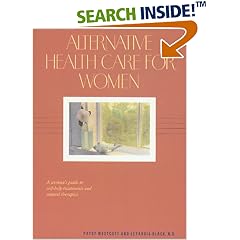 Alternative Health Care for Women: A Woman's Guide to Self-Help Treatments and Natural Therapies