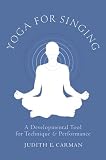 Yoga for Singing: A Developmental Tool for Technique and Performance Image du produit
