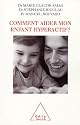 Comment aider mon enfant hyperactif ?