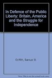 In defense of the public liberty : Britain, America and the struggle for independence, 1760-81