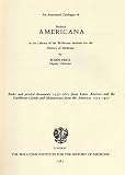 An annotated catalogue of medical Americana in the library of the Wellcome Institute for the History of Medicine : books and printed documents 1557-1821 from Latin America and the Caribbean Islands an