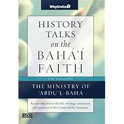History Talks on the Baha'i Faith Part 5 of 9: Ministry of 'Abdu'l-Baha