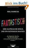 Fantastisch: 1000 allt�gliche Dinge, die uns gl�cklich machen - Der Duft frischer Br�tchen, die ersten Schneeflocken, mit leerem Tank die letzte offene Tankstelle erreichen ... -