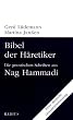Bibel der H�retiker: Die gnostischen Schriften aus Nag Hammadi. Erste deutsche Gesamt�bersetzung