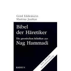 Bibel der H�retiker: Die gnostischen Schriften aus Nag Hammadi. Erste deutsche Gesamt�bersetzung