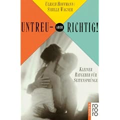 Untreu, aber richtig. Kleiner Ratgeber f�r Seitenspr�nge.