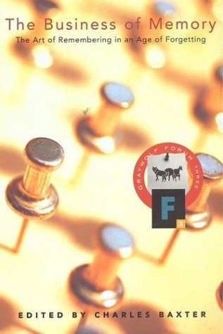 The Business of Memory: The Art of Remembering in an Age of Forgetting (Graywolf Forum Three)