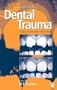 Handbook of Dental Trauma: A Practical Guide to the Treatment of Trauma to the Teeth