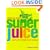 Superjuice: Juicing for Health and Healing