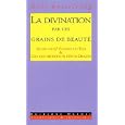 La divination par les grains de beaut� et les taches de rousseur selon les 67 figures du Tao & l'antique m�thode de l'os du Dragon