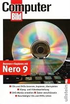 Brennen und kopieren mit Nero 9: CDs und DVDs brennen, Kopieren, &uuml;berspielen / Klang- und Videobearbeitung / DVD-Men&uuml;s erstellen / Daten verschl&uuml;sseln / Besch&auml;digte CDs und DVDs retten