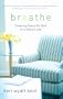 Breathe: Creating Space for God in a Hectic Life