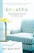 Breathe: Creating Space for God in a Hectic Life
