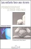Pornographie la vraie violence ? : Les enfants face aux �crans