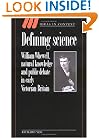 Defining Science: William Whewell, Natural Knowledge and Public Debate in Early Victorian Britain (Ideas in Context)
