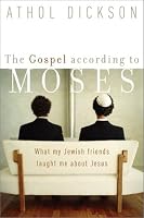 Gospel according to Moses, The: What My Jewish Friends Taught Me about Jesus