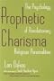 Prophetic Charisma: The Psychology of Revolutionary Religious Personalities