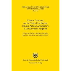 Islamic Art and Architecture in the European Periphery: Crimea, Caucasus, and the Volga-Ural Region