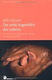 Image of Der erste Augenblick des Lebens: Der Einfluss der Geburt auf die Heilung von Mensch und Erde
