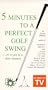5 Minutes to a Perfect Golf Swing (10 if you're a slow learner) VIDEO AND HANDBOOK [VHS]