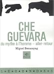 Che Guevara : Du mythe � l'homme - Al...