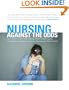 Nursing Against the Odds: How Health Care Cost Cutting, Media Stereotypes, and Medical Hubris Undermine Nurses and Patient Care (Culture and Politics of Health Care Work)