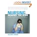 Nursing against the Odds: How Health Care Cost Cutting, Media Stereotypes, and Medical Hubris Undermine Nurses and Patient Care (The Culture and Politics of Health Care Work)