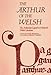 The Arthur of the Welsh: Arthurian Legend in Mediaeval Welsh Literature (University of Wales Press - Writers of Wales)