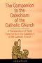 The Companion to the Catechism of the Catholic Church : A Compendium of Texts Referred to in the Catechism of the Catholic Church