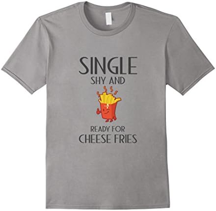 Men's Single Shy and Ready for Cheese Fries Funny Breakup T-Shirt Medium Slate