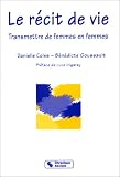 Le recit de vie: Transmettre de femmes en femmes (Pedagogie/formation)