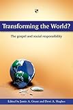 Transforming the world? : the gospel and social responsibility