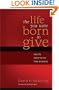 The Life You Were Born to Give: Why It's Better to Live than to Receive