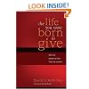 The Life You Were Born to Give: Why It's Better to Live than to Receive