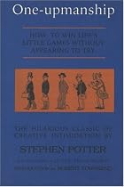 One-Upmanship: How to Win Life's Little Games Without Appearing to Try